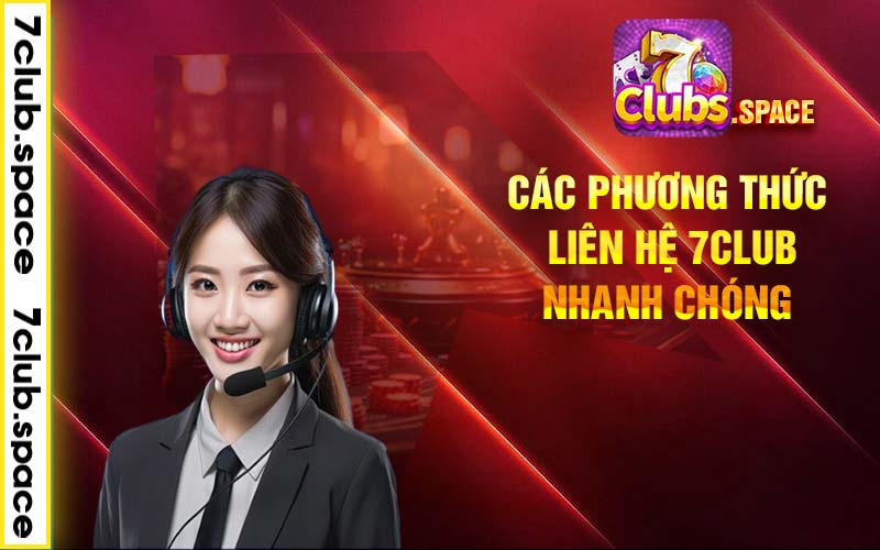 Các phương thức liên hệ 7club nhanh chóng 