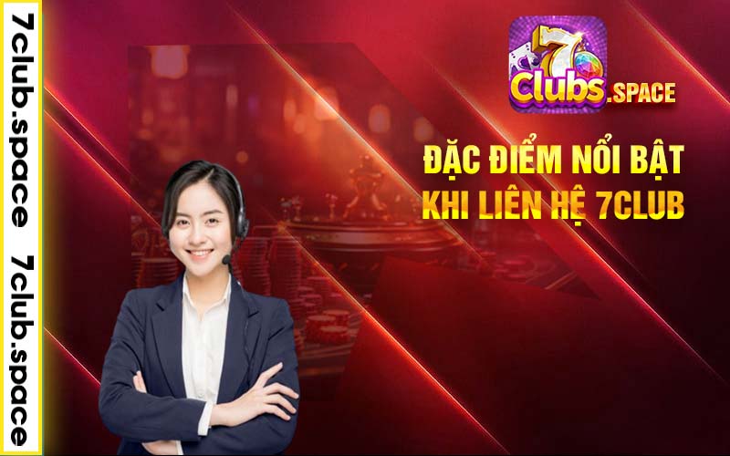 Đặc điểm nổi bật khi liên hệ 7club 