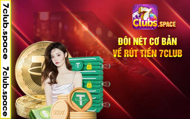 Đôi nét cơ bản về rút tiền 7club 