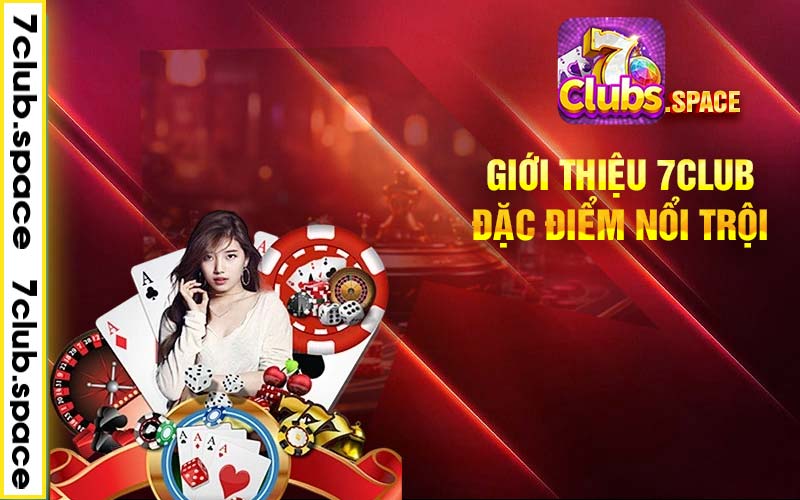 Giới thiệu 7club đặc điểm nổi trội 