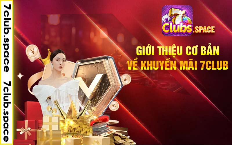 Giới thiệu cơ bản về khuyến mãi 7club 