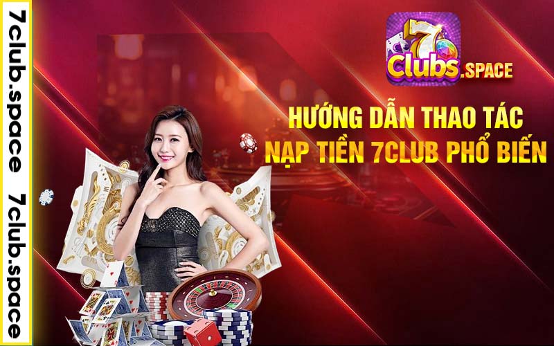 Hướng dẫn thao tác nạp tiền 7club phổ biến 