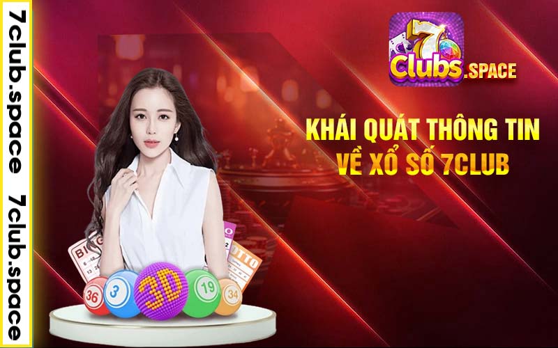 Khái quát thông tin về xổ số 7club 