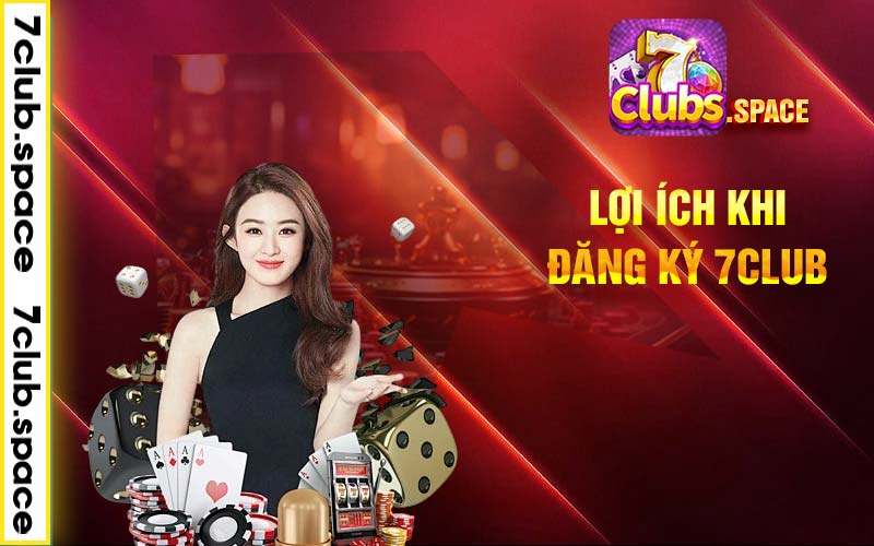 Lợi ích khi đăng ký 7club 