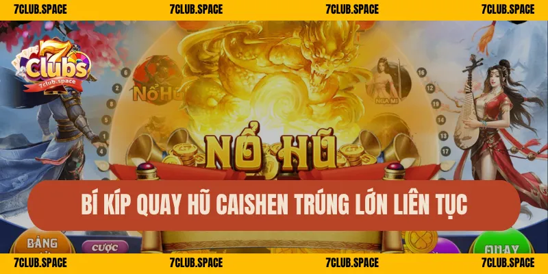 Bí kíp quay hũ Caishen trúng lớn liên tục