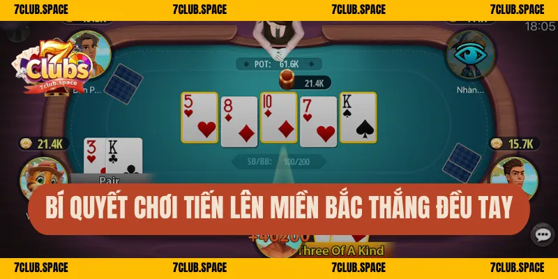Tiến Lên Miền Bắc 7Club – Cách Đánh Chuẩn, Thắng Lớn Cực Đã 3 Bí quyết chơi tiến lên miền Bắc thắng đều tay