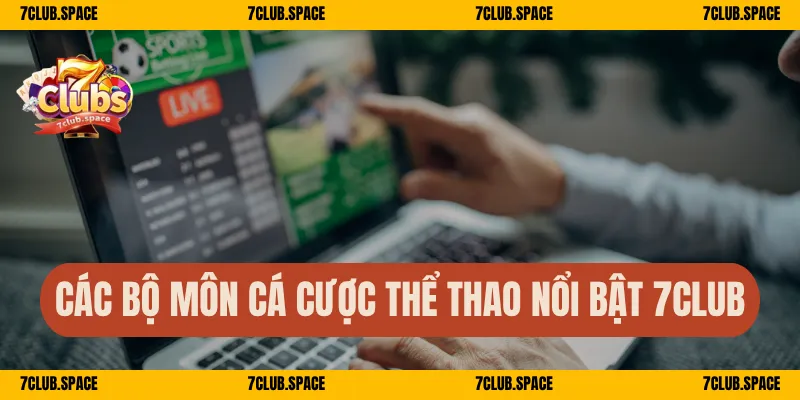 Các bộ môn cá cược thể thao nổi bật 7Club