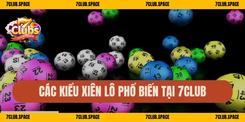 Cược Xiên 7Club – Gộp Lô Linh Hoạt, Ăn Gọn Tỷ Lệ Cao 2 Các kiểu xiên lô phổ biến tại 7Club