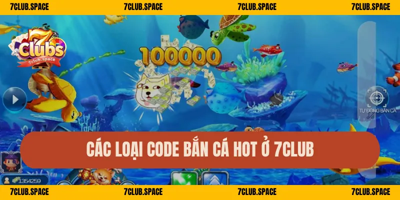 Code Game Bắn Cá 7Club – Nhận Quà Nhanh, Săn Quà Cực Sung 3 Các loại code bắn cá hot ở 7Club
