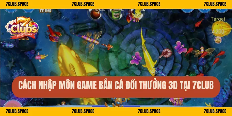 Cách nhập môn game bắn cá đổi thưởng 3D tại 7Club
