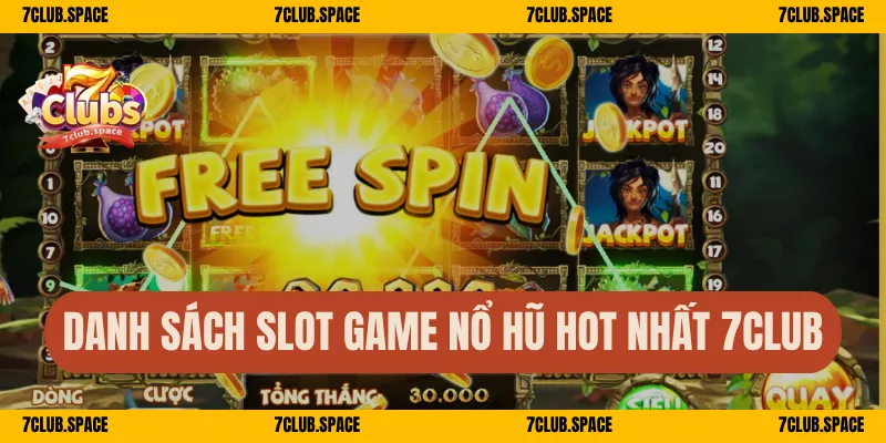 Danh sách slot game nổ hũ hot nhất 7Club