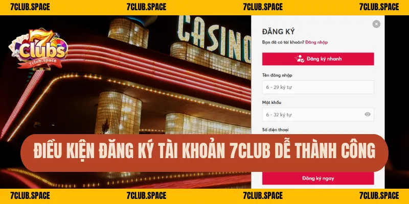 Đăng Ký 7Club – Tham Gia Giải Trí Đỉnh Cao Tại Nhà Cái Top 1 1 Điều kiện đăng ký tài khoản 7Club dễ thành công