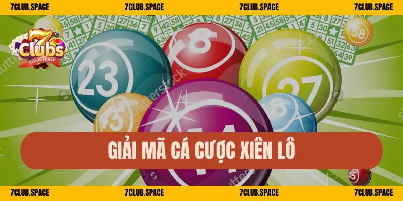 Cược Xiên 7Club – Gộp Lô Linh Hoạt, Ăn Gọn Tỷ Lệ Cao 1 Giải mã cá cược xiên lô