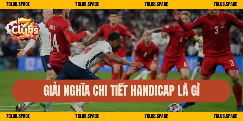 Handicap Là Gì – Giải Mã Kèo Châu Á 7Club Đơn Giản Dễ Hiểu 1 Giải nghĩa chi tiết Handicap là gì