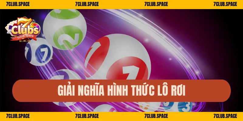 Lô Rơi 7Club – Cách Nhận Diện Sớm, Bắt Số Dễ Trúng Nhất 1 Giải nghĩa hình thức lô rơi