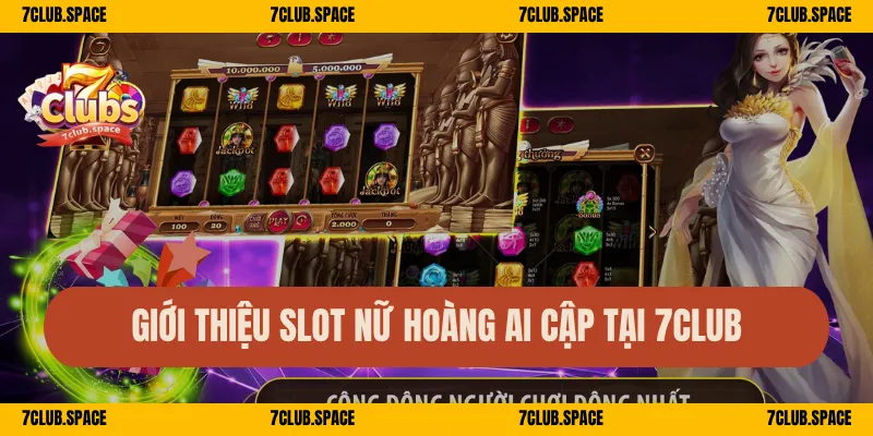 Nữ Hoàng Ai Cập 7Club – Quay Cổ Vật Vàng, Nhận Kho Báu Mỗi Ván 1 Giới thiệu slot Nữ Hoàng Ai Cập tại 7Club