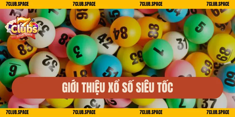 Xổ Số Siêu Tốc 7Club – Quay Nhanh Mỗi Phút, Cược Là Trúng 1 Giới thiệu xổ số siêu tốc