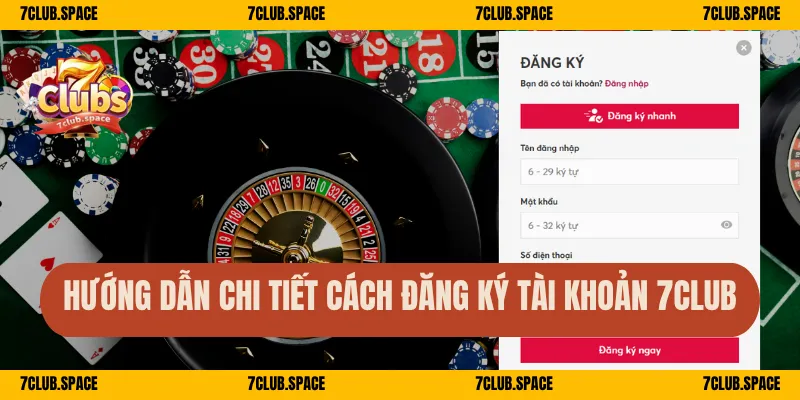 Đăng Ký 7Club – Tham Gia Giải Trí Đỉnh Cao Tại Nhà Cái Top 1 2 Hướng dẫn chi tiết cách đăng ký tài khoản 7Club