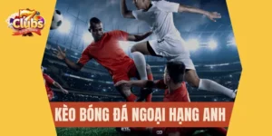 Kèo bóng đá Ngoại Hạng Anh