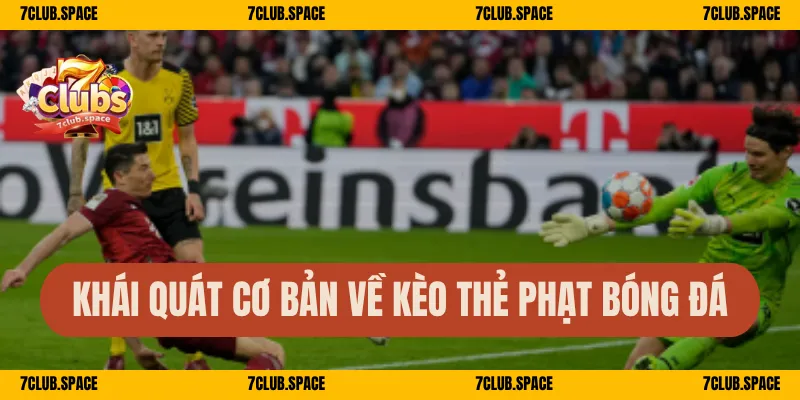 Khái quát cơ bản về kèo thẻ phạt bóng đá