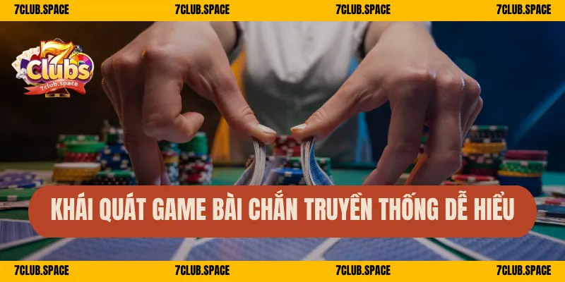 Bài Chắn 7Club – Trải Nghiệm Game Dân Gian Đẳng Cấp Nhất 1 Khái quát game bài chắn truyền thống dễ hiểu