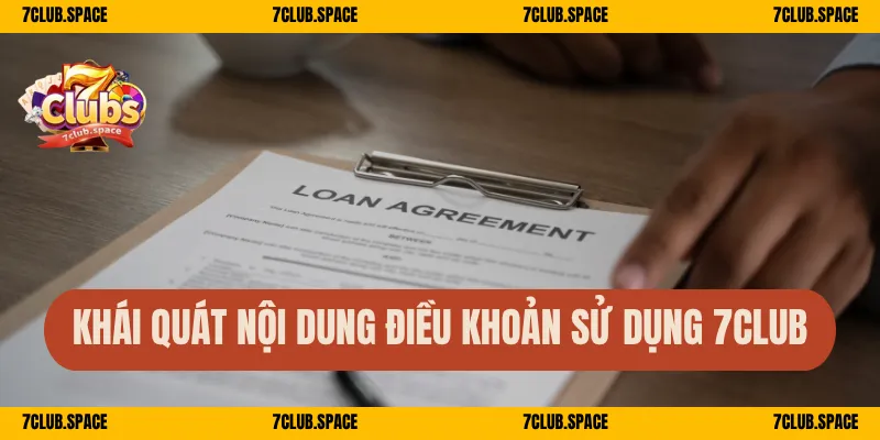 Khái quát nội dung điều khoản sử dụng 7Club