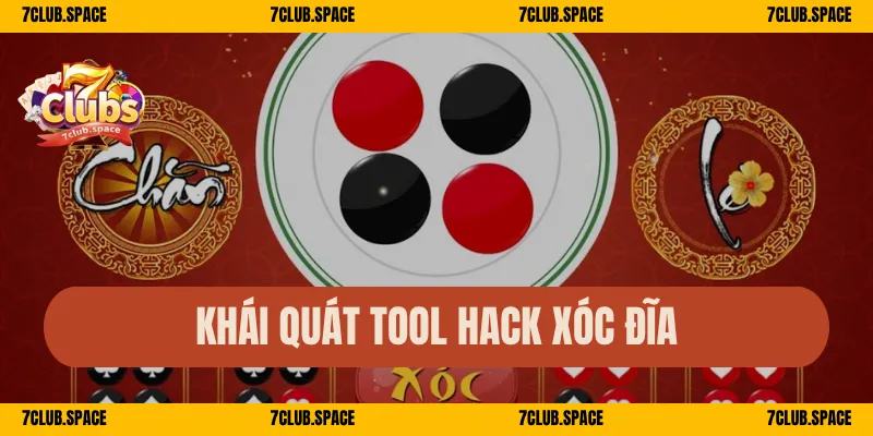 Tool Hack Xóc Đĩa 7Club – Sự Thật Cần Biết Trước Khi Dùng 1 Khái quát tool hack xóc đĩa
