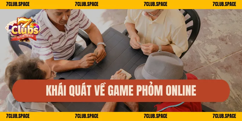 Phỏm Online 7Club – Bí Quyết Đánh Ăn Chốt, Hạ Gục Cả Bàn 1 Khái quát về game phỏm online