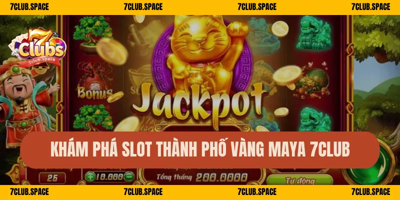 Thành Phố Vàng Maya 7Club – Săn Hũ Thần Bí, Ăn Lớn Không Ngờ 1 Khám phá slot Thành Phố Vàng Maya 7Club