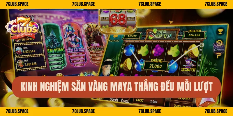 Thành Phố Vàng Maya 7Club – Săn Hũ Thần Bí, Ăn Lớn Không Ngờ 3 Kinh nghiệm săn vàng Maya thắng đều mỗi lượt
