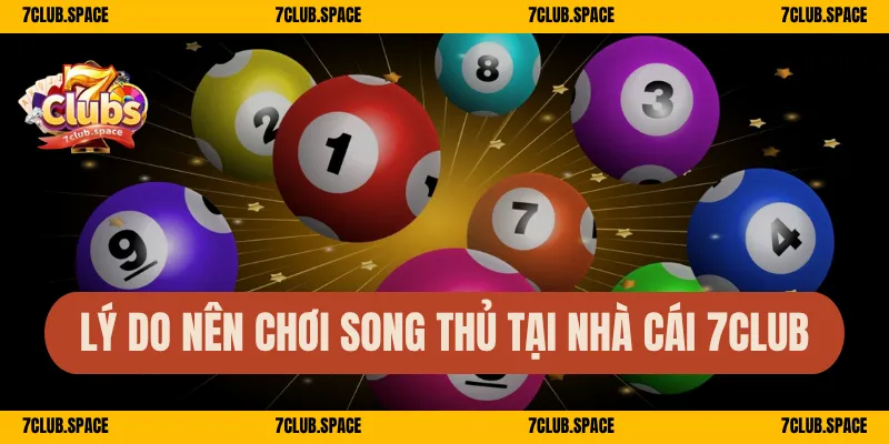 Song Thủ Lô 7Club – Bí Kíp Đánh Chuẩn, Trúng Là Nhận Lớn 2 Lý do nên chơi song thủ tại nhà cái 7Club