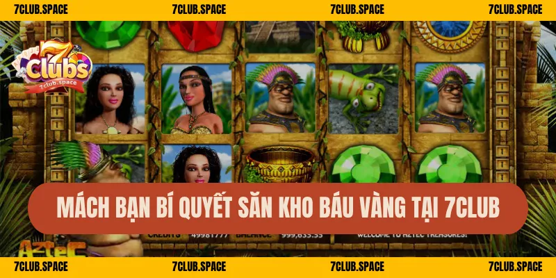 Nữ Hoàng Ai Cập 7Club – Quay Cổ Vật Vàng, Nhận Kho Báu Mỗi Ván 3 Mách bạn bí quyết săn kho báu vàng tại 7Club