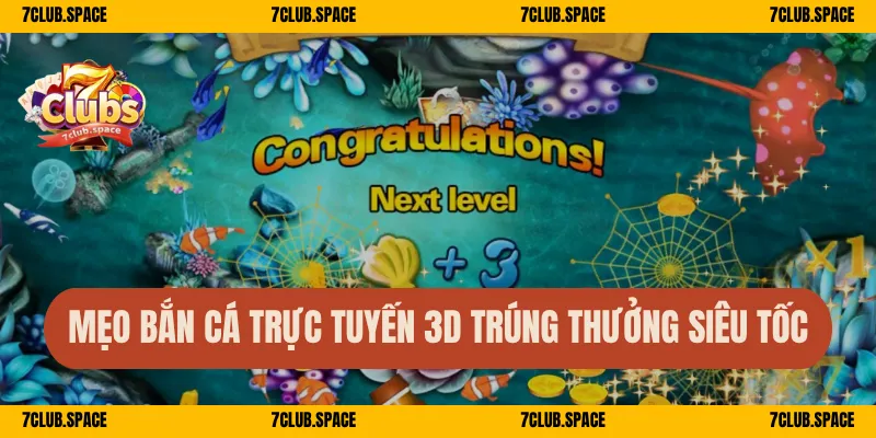 Mẹo bắn cá trực tuyến 3D trúng thưởng siêu tốc
