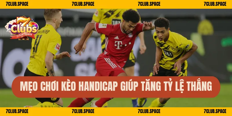 Handicap Là Gì – Giải Mã Kèo Châu Á 7Club Đơn Giản Dễ Hiểu 3 Mẹo chơi kèo Handicap giúp tăng tỷ lệ thắng