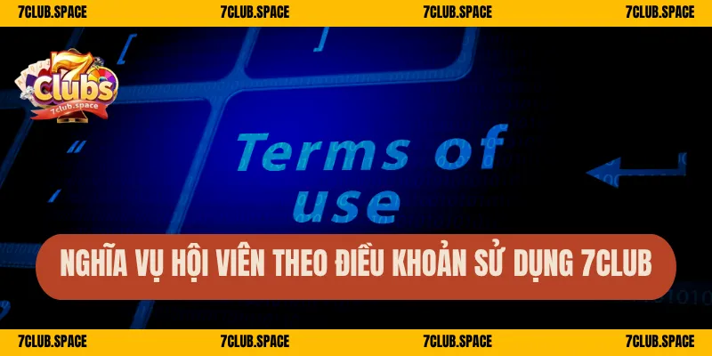 Nghĩa vụ hội viên theo điều khoản sử dụng 7Club