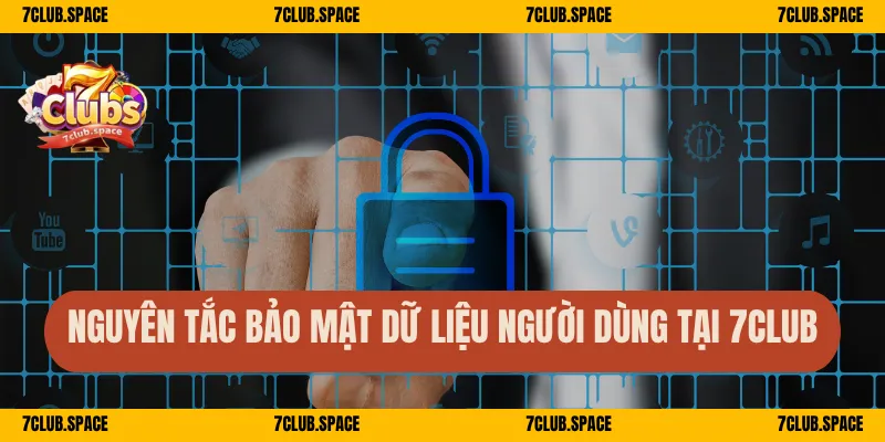 Chính Sách Bảo Mật 7Club – Bảo Vệ Dữ Liệu Hội Viên Tuyệt Tối 2 Nguyên tắc bảo mật dữ liệu người dùng tại 7Club