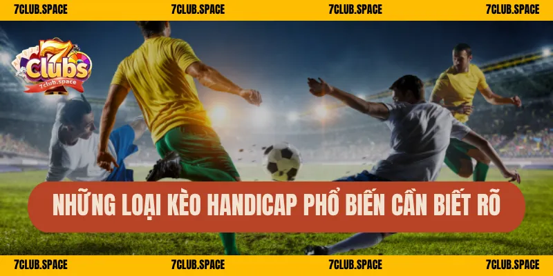 Handicap Là Gì – Giải Mã Kèo Châu Á 7Club Đơn Giản Dễ Hiểu 2 Những loại kèo Handicap phổ biến cần biết rõ