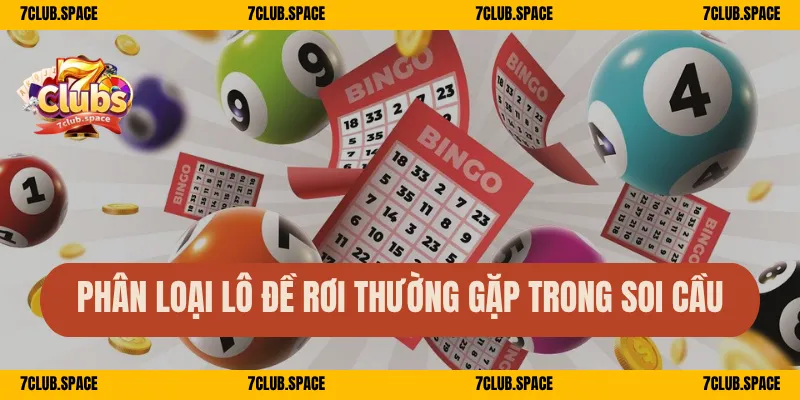 Lô Rơi 7Club – Cách Nhận Diện Sớm, Bắt Số Dễ Trúng Nhất 2 Phân loại lô đề rơi thường gặp trong soi cầu