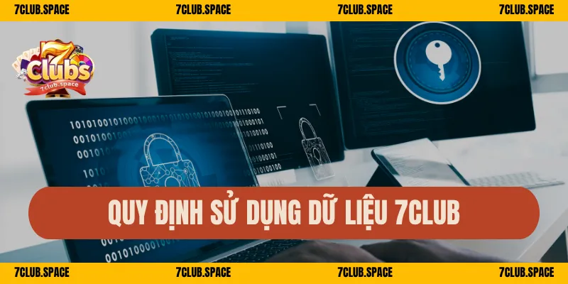 Chính Sách Bảo Mật 7Club – Bảo Vệ Dữ Liệu Hội Viên Tuyệt Tối 3 Quy định sử dụng dữ liệu 7Club