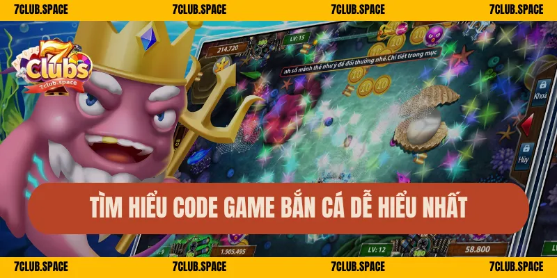 Code Game Bắn Cá 7Club – Nhận Quà Nhanh, Săn Quà Cực Sung 1 Tìm hiểu code game bắn cá dễ hiểu nhất