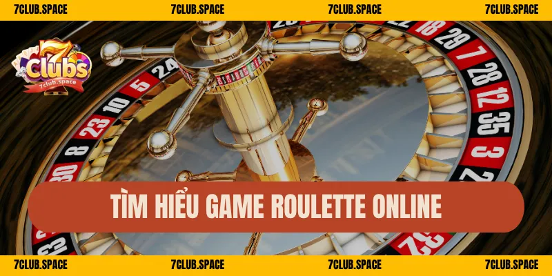 Tìm hiểu game roulette online