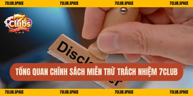 Miễn Trừ Trách Nhiệm 7Club – Hiểu Rõ Quyền Hạn Nghĩa Vụ 1 Tổng quan chính sách miễn trừ trách nhiệm 7Club