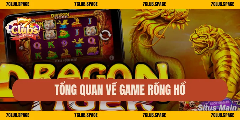 Cách Chơi Rồng Hổ 7Club – Luật Đơn Giản, Cược Có Lời Nhanh 1 Tổng quan về game Rồng Hổ