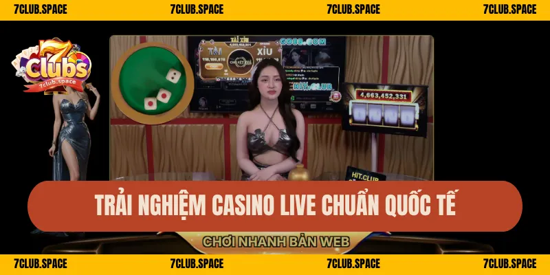 7CLUB 36 Trải nghiệm casino live chuẩn quốc tế