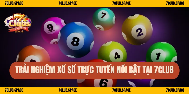 Trải nghiệm xổ số trực tuyến nổi bật tại 7Club