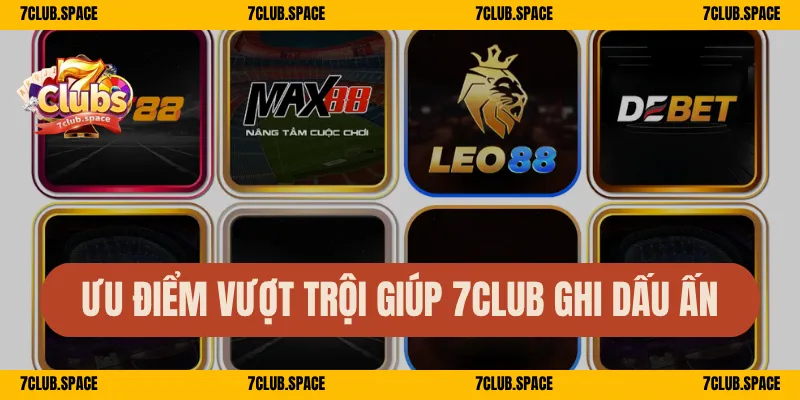 Giới Thiệu 7Club - Nhà Cái Đẳng Cấp Trải Nghiệm Khác Biệt 3 Ưu điểm vượt trội giúp 7Club ghi dấu ấn