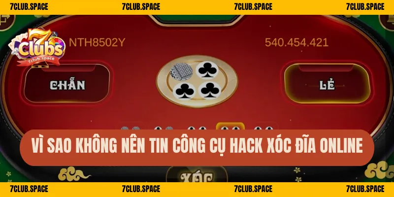 Tool Hack Xóc Đĩa 7Club – Sự Thật Cần Biết Trước Khi Dùng 3 Vì sao không nên tin công cụ hack xóc đĩa online